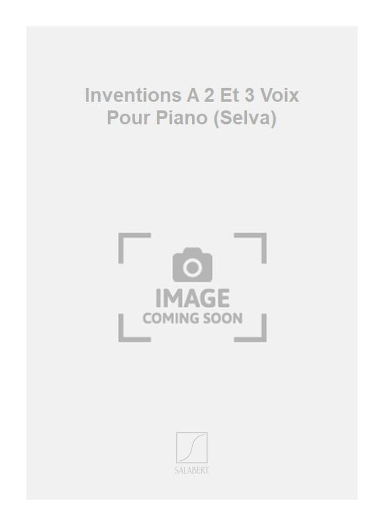Inventions A 2 Et 3 Voix Pour Piano (Selva)